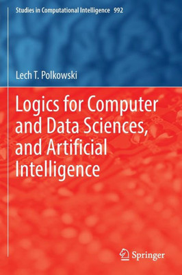 Logics For Computer And Data Sciences, And Artificial Intelligence (Studies In Computational Intelligence)