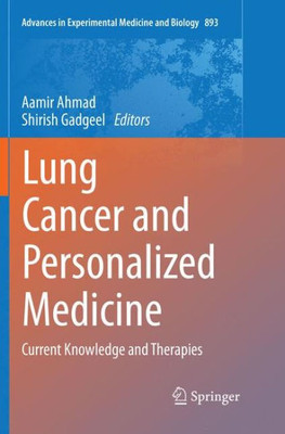 Lung Cancer And Personalized Medicine: Current Knowledge And Therapies (Advances In Experimental Medicine And Biology, 893)