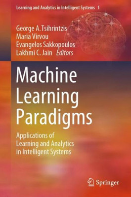 Machine Learning Paradigms: Applications Of Learning And Analytics In Intelligent Systems (Learning And Analytics In Intelligent Systems, 1)