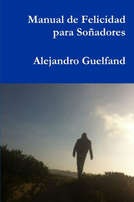 Manual De Felicidad Para Soñadores