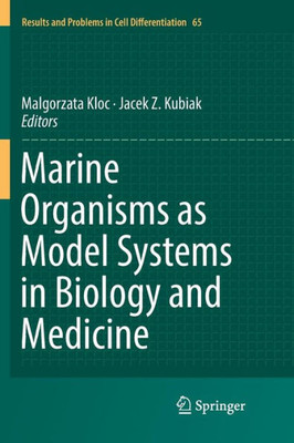 Marine Organisms As Model Systems In Biology And Medicine (Results And Problems In Cell Differentiation, 65)