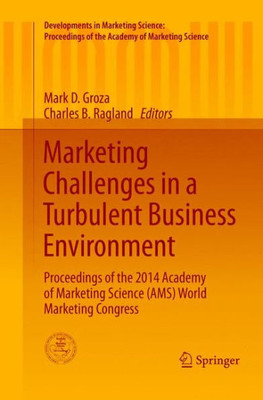 Marketing Challenges In A Turbulent Business Environment: Proceedings Of The 2014 Academy Of Marketing Science (Ams) World Marketing Congress ... Of The Academy Of Marketing Science)