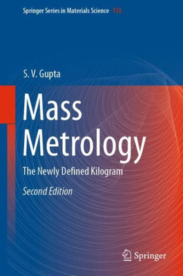 Mass Metrology: The Newly Defined Kilogram (Springer Series In Materials Science, 155)