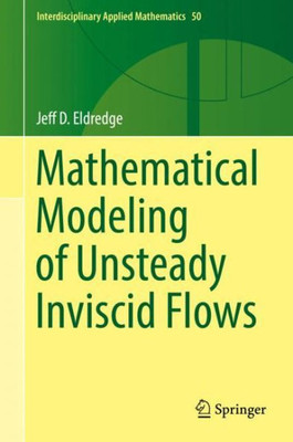 Mathematical Modeling Of Unsteady Inviscid Flows (Interdisciplinary Applied Mathematics, 50)