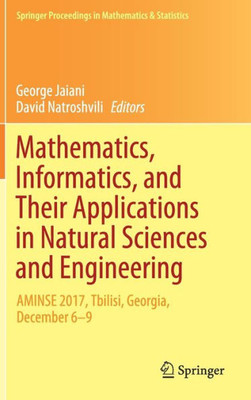 Mathematics, Informatics, And Their Applications In Natural Sciences And Engineering: Aminse 2017, Tbilisi, Georgia, December 6-9 (Springer Proceedings In Mathematics & Statistics, 276)