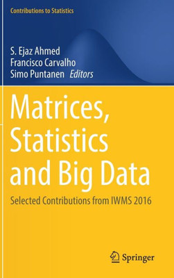 Matrices, Statistics And Big Data: Selected Contributions From Iwms 2016 (Contributions To Statistics)