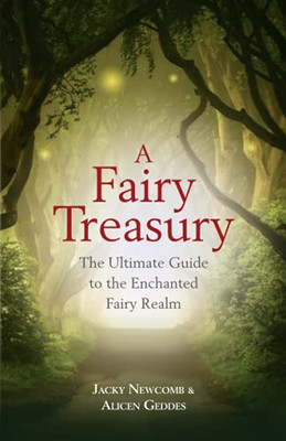 A Fairy Treasury: The Ultimate Guide To The Enchanted Fairy Realm