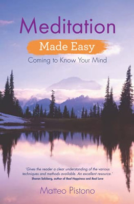 Meditation Made Easy: Coming To Know Your Mind