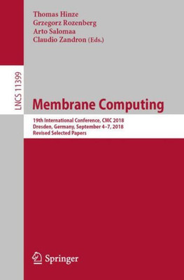 Membrane Computing: 19Th International Conference, Cmc 2018, Dresden, Germany, September 4?7, 2018, Revised Selected Papers (Theoretical Computer Science And General Issues)