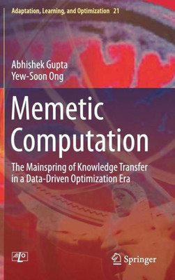 Memetic Computation: The Mainspring Of Knowledge Transfer In A Data-Driven Optimization Era (Adaptation, Learning, And Optimization, 21)