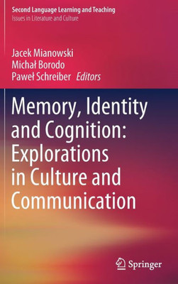 Memory, Identity And Cognition: Explorations In Culture And Communication (Second Language Learning And Teaching)