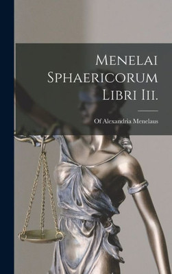 Menelai Sphaericorum Libri Iii. (Latin Edition)
