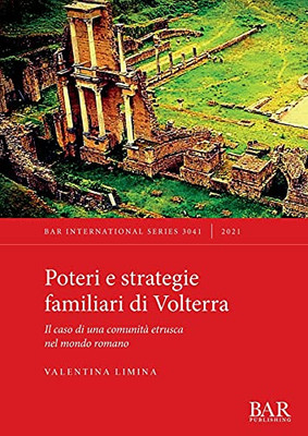 Poteri E Strategie Familiari Di Volterra: Il Caso Di Una Comunità Etrusca Nel Mondo Romano (Italian Edition)