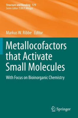 Metallocofactors That Activate Small Molecules: With Focus On Bioinorganic Chemistry (Structure And Bonding, 179)