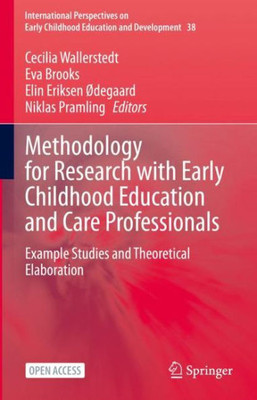 Methodology For Research With Early Childhood Education And Care Professionals: Example Studies And Theoretical Elaboration (International ... Childhood Education And Development, 38)