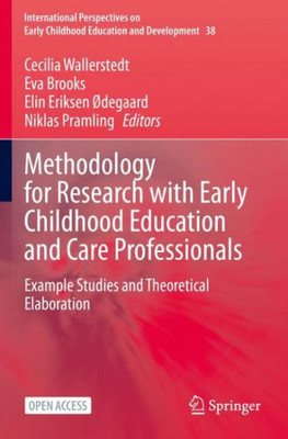 Methodology For Research With Early Childhood Education And Care Professionals: Example Studies And Theoretical Elaboration (International Perspectives On Early Childhood Education And Development)