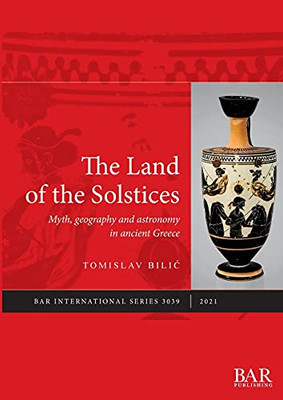 The Land Of The Solstices: Myth, Geography And Astronomy In Ancient Greece (International)
