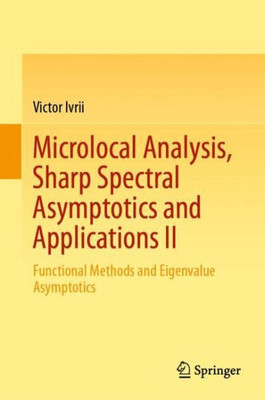 Microlocal Analysis, Sharp Spectral Asymptotics And Applications Ii: Functional Methods And Eigenvalue Asymptotics