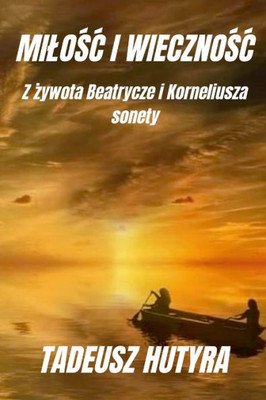 Milosc I Wiecznosc: Z Zywota Beatrycze I Korneliusza, Sonety (Polish Edition)