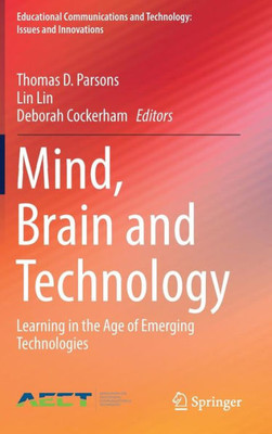 Mind, Brain And Technology: Learning In The Age Of Emerging Technologies (Educational Communications And Technology: Issues And Innovations)