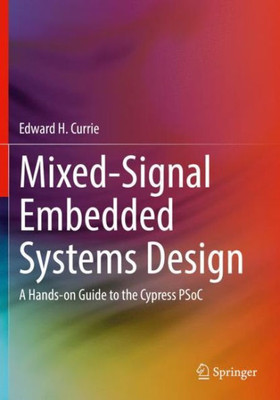 Mixed-Signal Embedded Systems Design: A Hands-On Guide To The Cypress Psoc