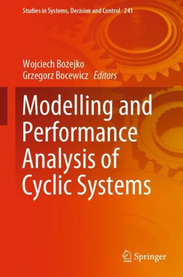 Modelling And Performance Analysis Of Cyclic Systems (Studies In Systems, Decision And Control, 241)
