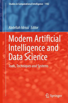 Modern Artificial Intelligence And Data Science: Tools, Techniques And Systems (Studies In Computational Intelligence, 1102)