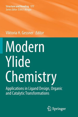 Modern Ylide Chemistry: Applications In Ligand Design, Organic And Catalytic Transformations (Structure And Bonding, 177)