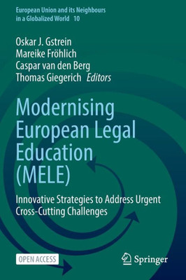 Modernising European Legal Education (Mele): Innovative Strategies To Address Urgent Cross-Cutting Challenges (European Union And Its Neighbours In A Globalized World)