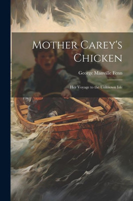 Mother Carey's Chicken: Her Voyage To The Unknown Isle