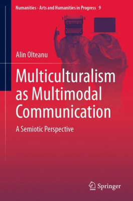 Multiculturalism As Multimodal Communication: A Semiotic Perspective (Numanities - Arts And Humanities In Progress, 9)
