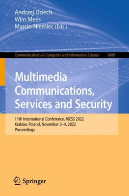Multimedia Communications, Services And Security: 11Th International Conference, Mcss 2022, Kraków, Poland, November 3?4, 2022, Proceedings (Communications In Computer And Information Science)