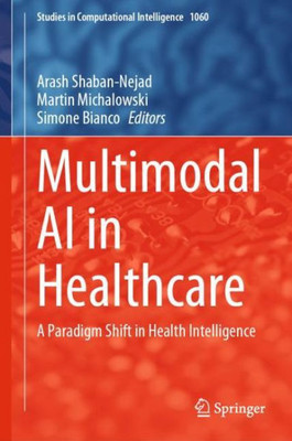 Multimodal Ai In Healthcare: A Paradigm Shift In Health Intelligence (Studies In Computational Intelligence, 1060)