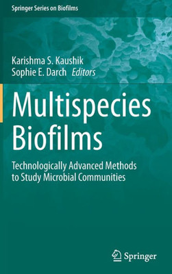 Multispecies Biofilms: Technologically Advanced Methods To Study Microbial Communities (Springer Series On Biofilms, 12)