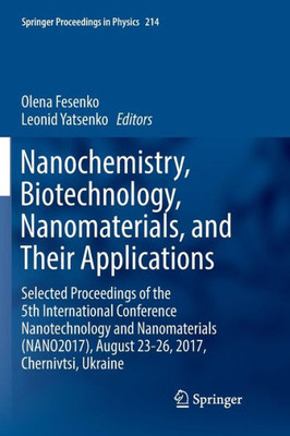 Nanochemistry, Biotechnology, Nanomaterials, And Their Applications: Selected Proceedings Of The 5Th International Conference Nanotechnology And ... (Springer Proceedings In Physics, 214)