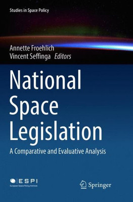 National Space Legislation: A Comparative And Evaluative Analysis (Studies In Space Policy, 15)