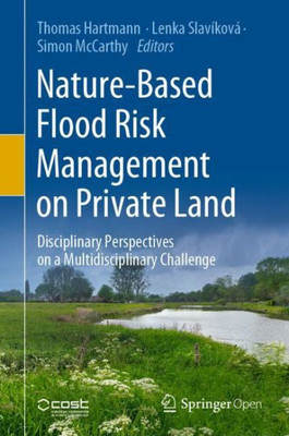 Nature-Based Flood Risk Management On Private Land: Disciplinary Perspectives On A Multidisciplinary Challenge