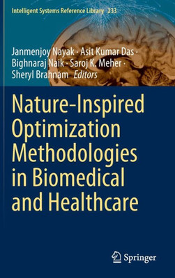 Nature-Inspired Optimization Methodologies In Biomedical And Healthcare (Intelligent Systems Reference Library, 233)