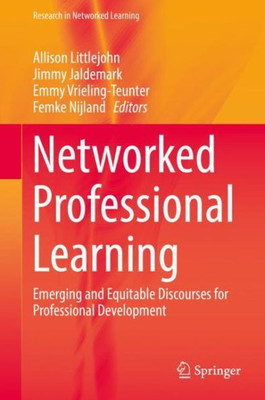 Networked Professional Learning: Emerging And Equitable Discourses For Professional Development (Research In Networked Learning)