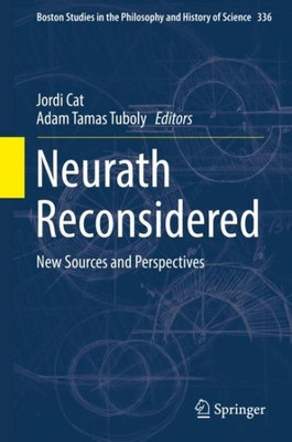 Neurath Reconsidered: New Sources And Perspectives (Boston Studies In The Philosophy And History Of Science, 336)