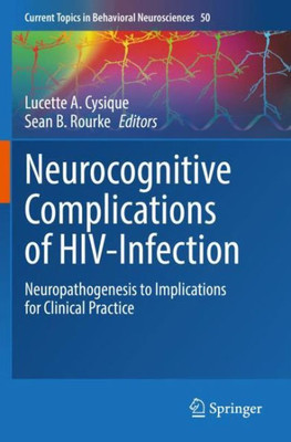 Neurocognitive Complications Of Hiv-Infection: Neuropathogenesis To Implications For Clinical Practice (Current Topics In Behavioral Neurosciences, 50)
