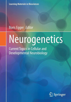 Neurogenetics: Current Topics In Cellular And Developmental Neurobiology (Learning Materials In Biosciences)