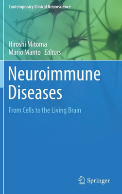 Neuroimmune Diseases: From Cells To The Living Brain (Contemporary Clinical Neuroscience)