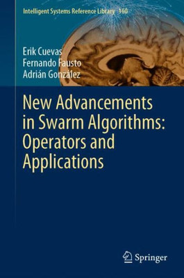 New Advancements In Swarm Algorithms: Operators And Applications (Intelligent Systems Reference Library, 160)