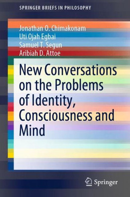 New Conversations On The Problems Of Identity, Consciousness And Mind (Springerbriefs In Philosophy)