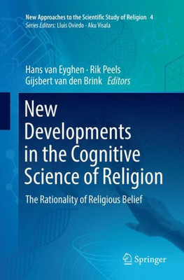 New Developments In The Cognitive Science Of Religion: The Rationality Of Religious Belief (New Approaches To The Scientific Study Of Religion, 4)