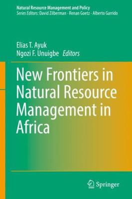 New Frontiers In Natural Resources Management In Africa (Natural Resource Management And Policy, 53)