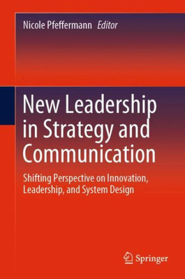 New Leadership In Strategy And Communication: Shifting Perspective On Innovation, Leadership, And System Design