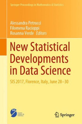 New Statistical Developments In Data Science: Sis 2017, Florence, Italy, June 28-30 (Springer Proceedings In Mathematics & Statistics, 288)