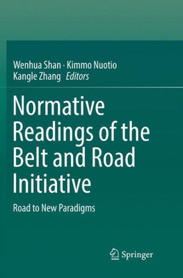 Normative Readings Of The Belt And Road Initiative: Road To New Paradigms